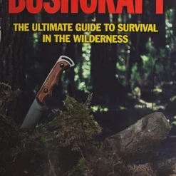 Bushcraft - The Ultimate Guide To Survival